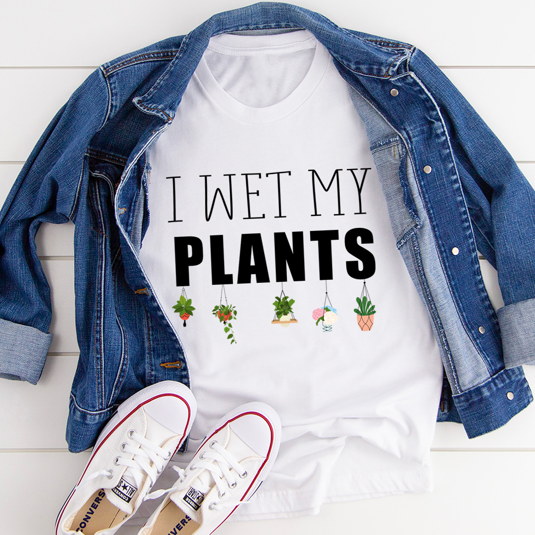 I Wet My Plants T-Shirt