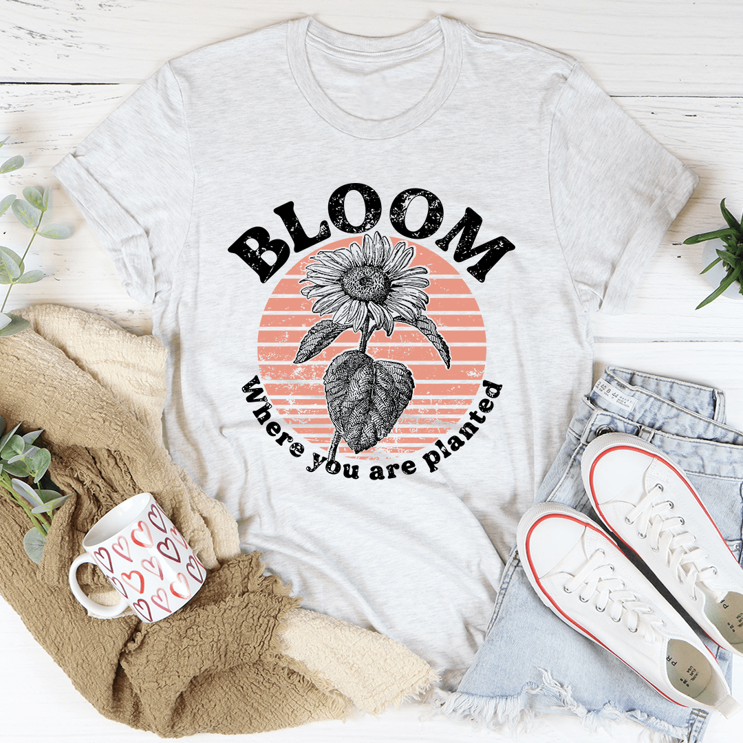 Bloom Where You Are Planted Tee