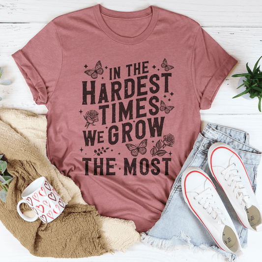 In The Hardest Times We Grow The Most Tee